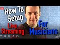 Live Streaming for Musicians - Get better Audio & Video at Home