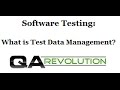 Software Testing: What is Test Data Management?