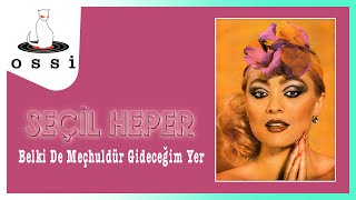 Seçil Heper - Belki De Meçhuldür Gideceğim Yer