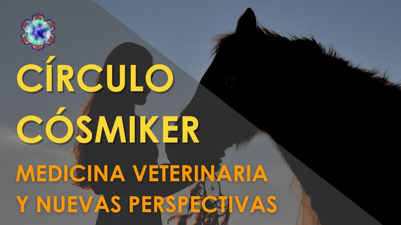 Medicina veterinaria y nuevas perspectivas - CÍRCULO CÓSMIKER #13