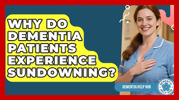 Why Do Dementia Patients Experience Sundowning? - Test