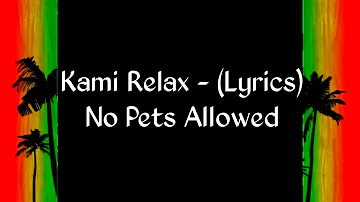 Kami Relax - (lyrics) No Pets Allowed