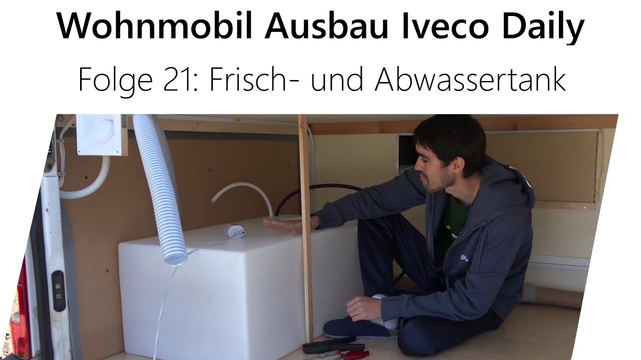 Wohnmobil-Selbstausbau Iveco Daily Teil 21 - Frisch- und