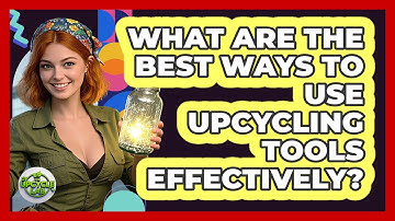 What Are The Best Ways To Use Upcycling Tools Effectively? - The Upcycle Lab