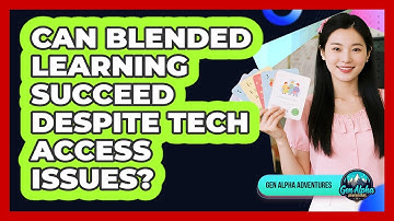 Can Blended Learning Succeed Despite Tech Access Issues? - Gen Alpha Adventures