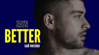 Zayn - Better (Sad Version)