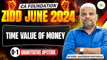 Day 1 | Time Value Of Money | Business Maths | CA Foundation| ZIDDJune2024|Prof. Saifuddin Raotiwala