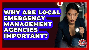 Why Are Local Emergency Management Agencies Important? - Your Emergency Planner
