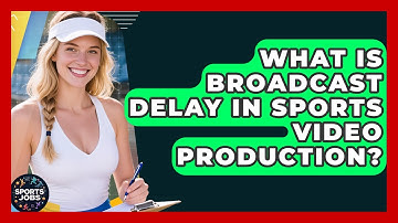 What Is Broadcast Delay In Sports Video Production? - Sports Jobs