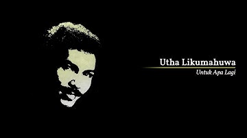 Utha Likumahuwa - Untuk Apa Lagi