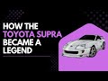 How The Toyota Supra Became A Legend