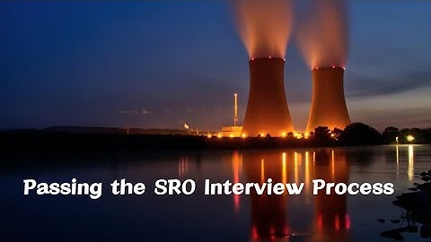 Passing the Senior Reactor Operator Interview Process