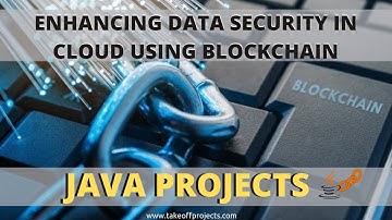 Enhancing Data Security in cloud Using Blockchain | Blockchain Projects for Final Year Students