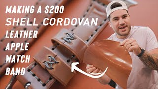 Crafting a $200 SHELL CORDOVAN Leather APPLE WATCH Band