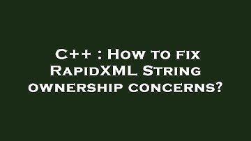 C++ : How to fix RapidXML String ownership concerns?