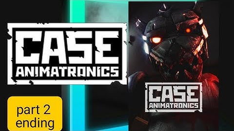 case animatronics part 2 the final ending