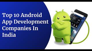 Top 10 Android App Development Companies in India 2026