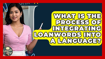 What Is The Process Of Integrating Loanwords Into A Language? - Lexicon Lounge