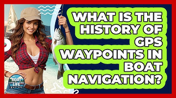 What Is The History Of GPS Waypoints In Boat Navigation? - Boat Life Masters