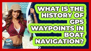 What Is The History Of GPS Waypoints In Boat Navigation? - Boat Life Masters