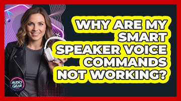 Why Are My Smart Speaker Voice Commands Not Working?