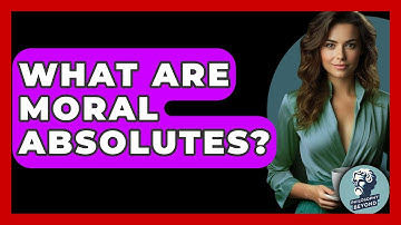 What Are Moral Absolutes? - Philosophy Beyond