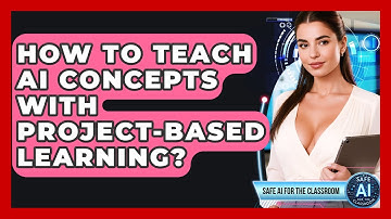 How To Teach AI Concepts With Project-Based Learning? - Safe AI for The Classroom