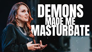 DEMONS made me MASTURBATE. Set FREE from pornography and masturbation! 