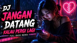 Dj Galau Remixjangan Datang Kalau Pergi Lagi Slow Bass Viral Tiktok 2026