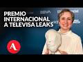 Investigación Televisa Leaks, recibe premio internacional de periodismo en España | Regina Diez