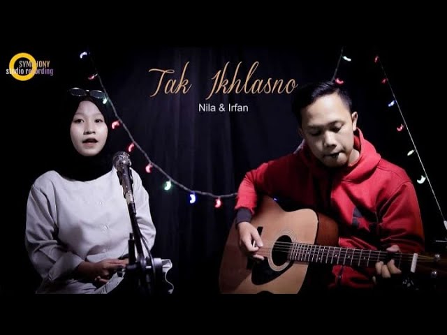 Tak Ikhlasno - Happy Asmara ( Cover akustik Nila Karisma feat Irfan Mubin ) class=