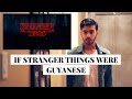 If stranger things were guyanese