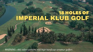 18 HOLES of Imperial Klub Golf