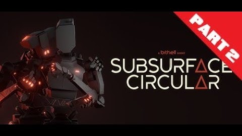 Subsurface Circular - First Playthrough - Part2 Finale - (SPOILERS)