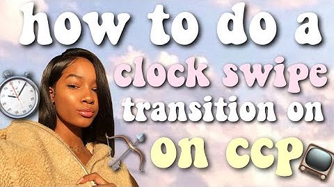 how to do a clock swipe transition | ccp