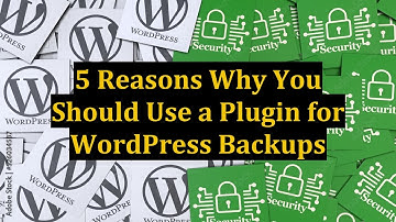 5 Reasons Why You Should Use a Plugin for WordPress Backups