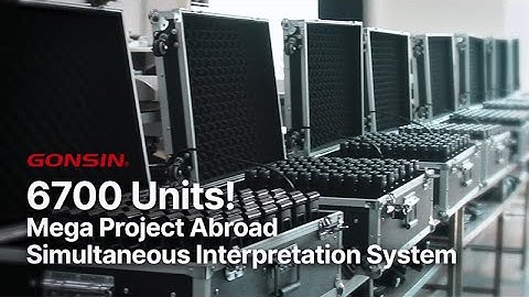 6700 units! GONSIN Simultaneous Interpretation System delivered to the overseas