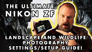 The Ultimate Nikon Zf Settings and Setup Guide for Nature and Landscape Photography!