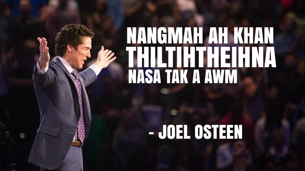 Nangmah ah khan thiltihtheihna nasa tak a awm . Joel Osteen Mizo Sermon 