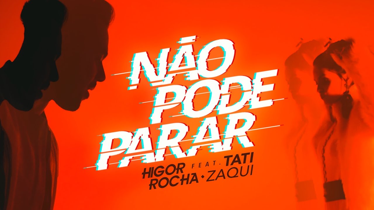 Não Pode Parar – Higor Rocha feat. Tati Zaqui