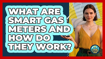 What Are Smart Gas Meters And How Do They Work? - Your Utilities Hub