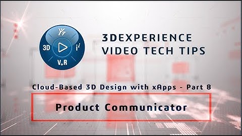3DEXPERIENCE TECH TIPS: Cloud-Based 3D Design with xApps - Part 8: Product Communicator