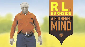 R.L. Burnside - A Bothered Mind (Full Album Stream)