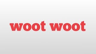 woot woot meaning and pronunciation