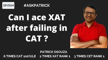 Can I ace XAT after failing in CAT? | AskPatrick | Patrick Dsouza | 6 times CAT 100%iler