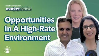 Investing Opportunities In A HighRate Environment  5/7/24 | Market Sense | Fidelity Investments