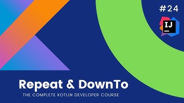 The Complete Kotlin Course #24-  DownTo & Repeat - Kotlin Tutorials  for Beginners