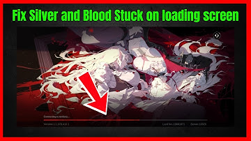 Fix Silver and Blood Stuck on loading screen