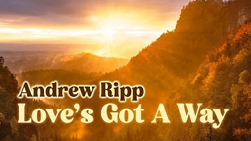 Thumbnail of Andrew Ripp "Love's Got A Way" Lyrics