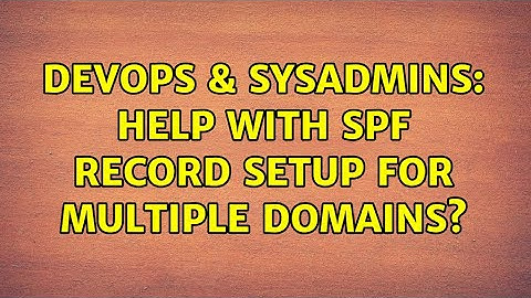 DevOps & SysAdmins: Help with SPF record setup for multiple domains?